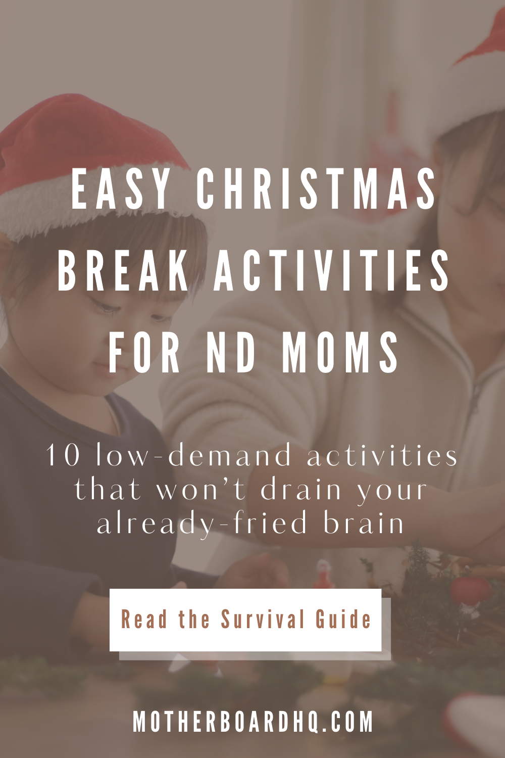 A mother and child in Santa hats doing a simple Christmas craft at a table. Text overlay reads “Easy Christmas Break Activities for ND Moms — 10 low-demand activities that won’t drain your already-fried brain.” Image promotes a holiday survival guide for neurodivergent moms who need low-effort, sensory-friendly ideas.