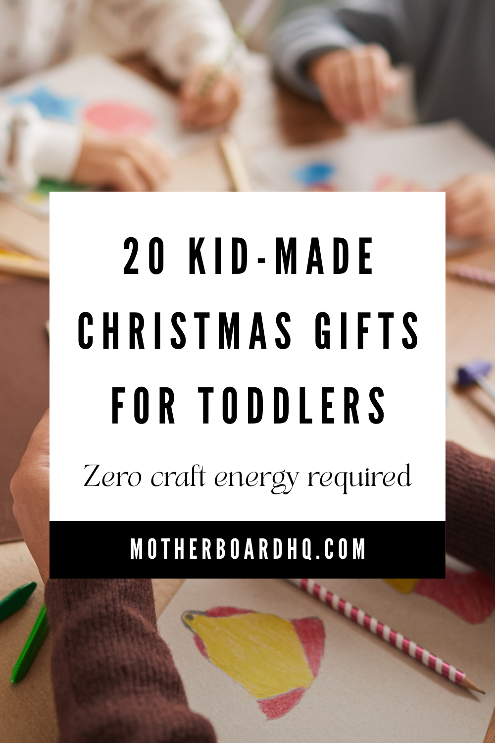 Toddlers doing Christmas crafts at table with colorful drawings and art supplies - text overlay reads "20 Kid-Made Christmas Gifts for Toddlers - Zero craft energy required - motherboardhq.com”
