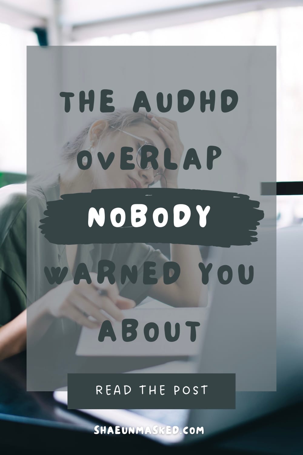 Pinterest pin showing overwhelmed woman with AuDHD at laptop. Text reads: The AuDHD Overlap Nobody Warned You About. Teal and white design with paintbrush accent, call to action to read post at ShaeUnmasked.com